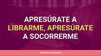 Apresúrate a librarme, apresúrate a socorrerme | Salmo 70