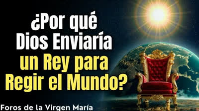 ¿Un Rey Católico Gobernará el Mundo ¿Será Posible ¿Cuándo?