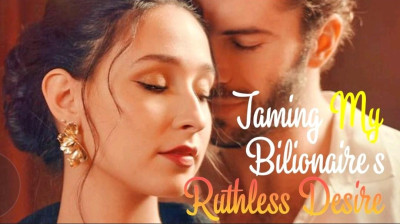 Watch 'Taming My Billionaire's Ruthless Desire' (Full Drama FREE)